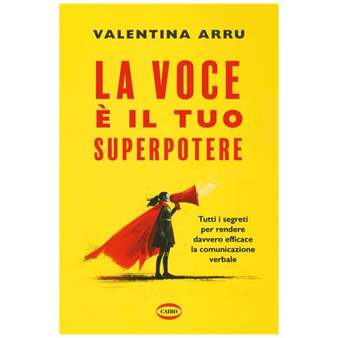 Valentina Arru - La voce è il tuo superpotere. Tutti i segreti per rendere davvero efficace la comunicazione verbale - Foto 1