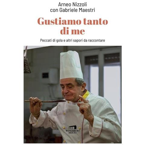 Arneo Nizzoli - Gustiamo tanto di me. Peccati di gola e altri sapori da raccontare - Foto 1