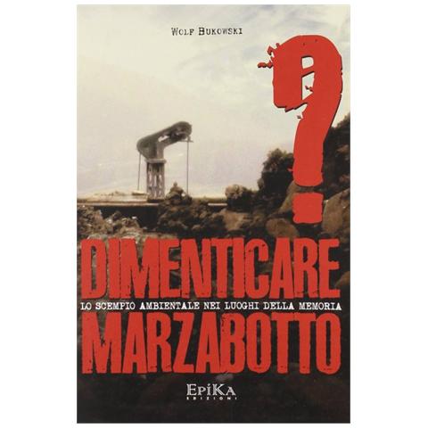 Wolf Bukowski - Dimenticare Marzabotto? Lo scempio ambientale nei luoghi della memoria - Foto 2