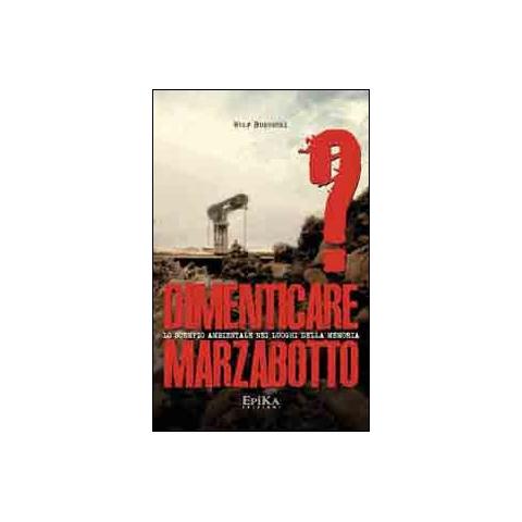 Wolf Bukowski - Dimenticare Marzabotto? Lo scempio ambientale nei luoghi della memoria - Foto 1