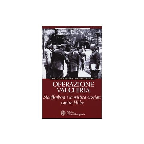 Michael Baigent - Operazione Valchiria. Stauffenberg e la mistica crociata contro Hitler - Foto 2