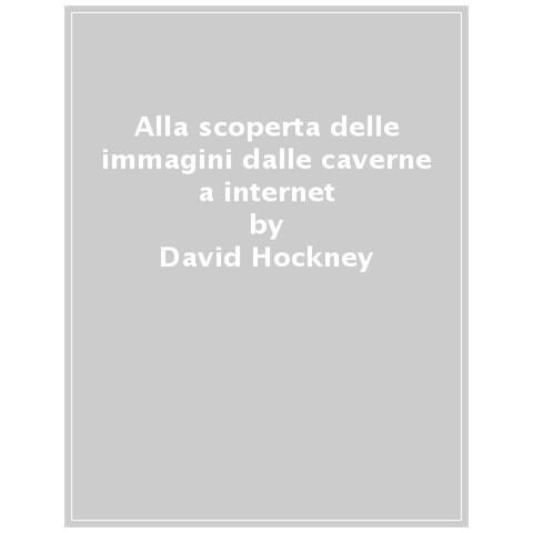 David Hockney - Alla scoperta delle immagini dalle caverne a internet. Ediz. a colori - Foto 1