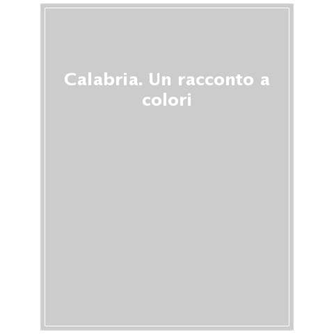 Antonio Renda - Calabria. Un racconto a colori tra bellezza e identità. A tale of beauty and soul in colour. Ediz. a colori - Foto 1