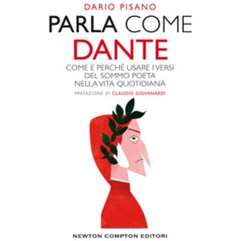 Dario Pisano - Parla Come Dante. Come E Perché Usare I Versi Del Sommo Poeta Nella Vita Quotidiana - Foto 1