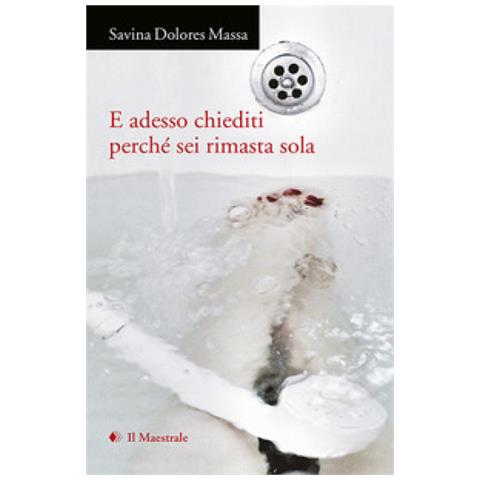 Savina Dolores Massa - E adesso chiediti perché sei rimasta sola (2015-2020) - Foto 1