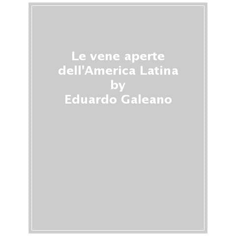 Eduardo Galeano - Le Vene Aperte Dell'america Latina - Foto 1