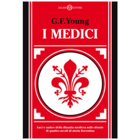 G. F. Young - I Medici. Luci e ombre della dinastia medicea sullo sfondo di quattro secoli di storia fiorentina - Foto 1