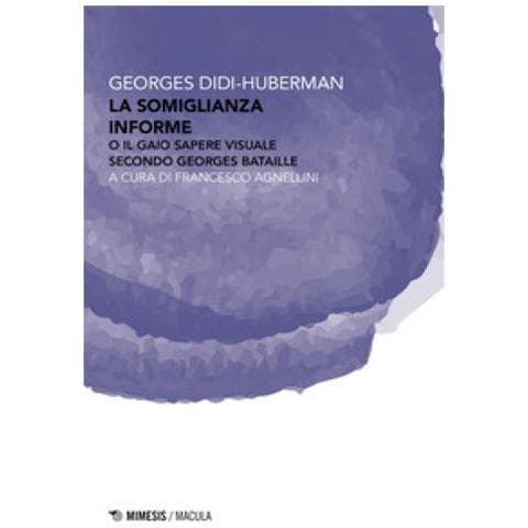 Georges Didi-Huberman - La somiglianza informe o Il gaio sapere visuale secondo Georges Bataille - Foto 1
