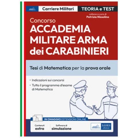 Patrizia Nissolino - Concorso Accademia Carabinieri. Ufficiali Arma dei Carabinieri. Tesi di Matematica per la prova orale. Con espansione online. Con software di simulazione - Foto 1