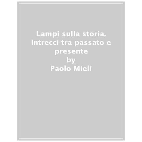 Paolo Mieli - Lampi Sulla Storia. Intrecci Tra Passato E Presente - Foto 1