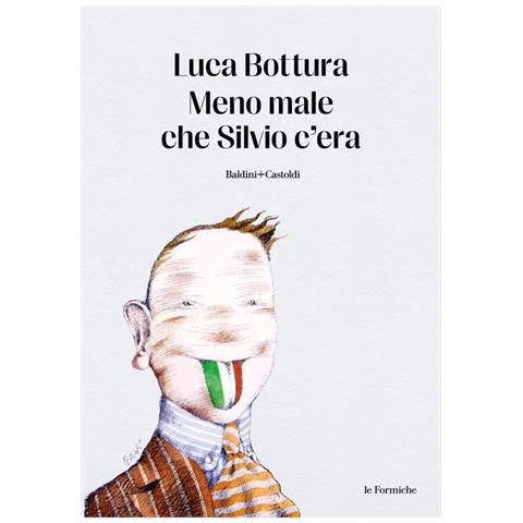 Luca Bottura - Meno male che Silvio c'era - Foto 1