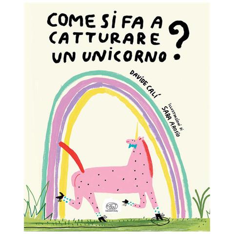 Davide Calì - Come si fa a catturare un unicorno? Ediz. colori - Foto 1