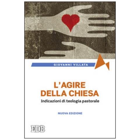 Giovanni Villata - L'agire della Chiesa. Indicazioni di teologia pastorale - Foto 2