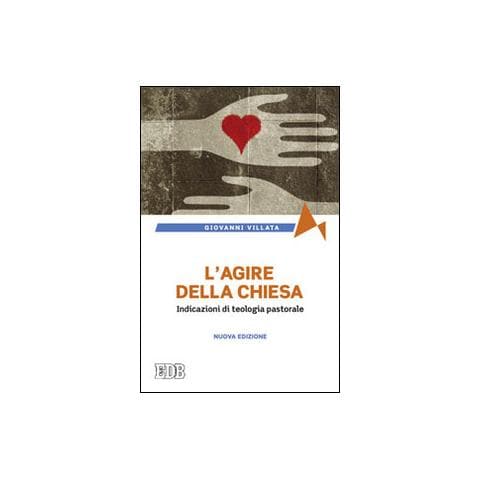 Giovanni Villata - L'agire della Chiesa. Indicazioni di teologia pastorale - Foto 1