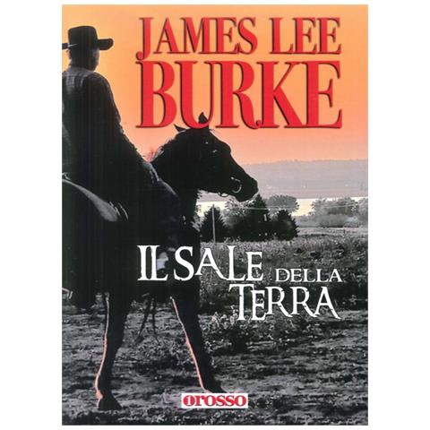 James Lee Burke - Il Sale Della Terra. - Foto 1