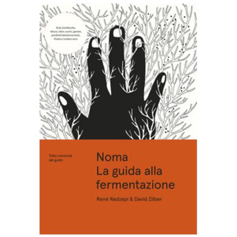 René Redzepi, David Zilber - Noma. La Guida Alla Fermentazione. Tutto Comincia Dal Gusto - Foto 2