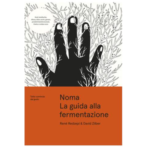 René Redzepi, David Zilber - Noma. La Guida Alla Fermentazione. Tutto Comincia Dal Gusto - Foto 1