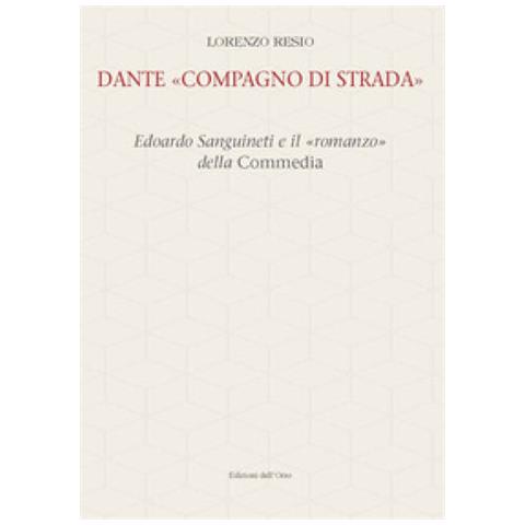 Lorenzo Resio - Dante «compagno Di Strada». Edoardo Sanguineti E Il «romanzo» Della Commedia. Ediz. Critica - Foto 1