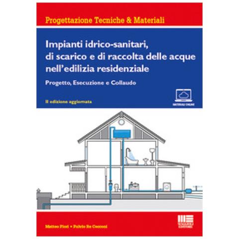 Matteo Fiori - Impianti idrico-sanitari, di scarico e di raccolta delle acque nell'edilizia residenziale. Progetto, esecuzione e collaudo - Foto 1