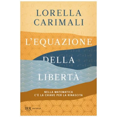 Lorella Carimali - L'equazione Della Libertà. Nella Matematica C'è La Chiave Per La Rinascita - Foto 1