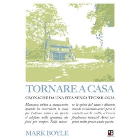 Mark Boyle - Tornare A Casa. Cronache Da Una Vita Senza Tecnologia - Foto 1