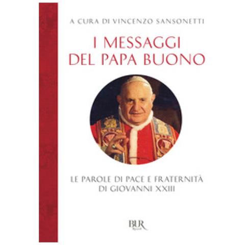 Vincenzo Sansonetti - I messaggi del Papa buono. Le parole di pace e fraternità di Giovanni XXIII - Foto 1