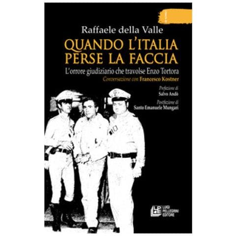 Raffaele Della Valle - Quando L'italia Perse La Faccia. L'orrore Giudiziario Che Travolse Enzo Tortora. Conversazione Con Francesco Kostner - Foto 1