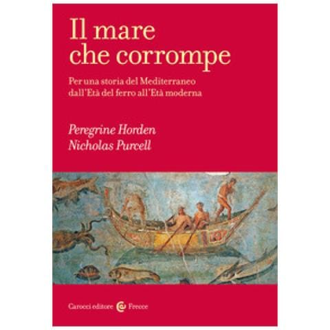Peregrine Horden, Nicholas Purcell - Il Mare Che Corrompe. Per Una Storia Del Mediterraneo Dall'età Del Ferro All'età Moderna - Foto 1
