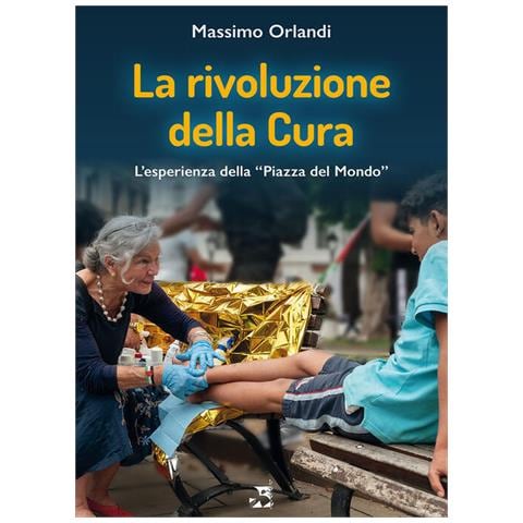 Massimo Orlandi - La rivoluzione della cura. L'esperienza della «Piazza del Mondo» - Foto 1