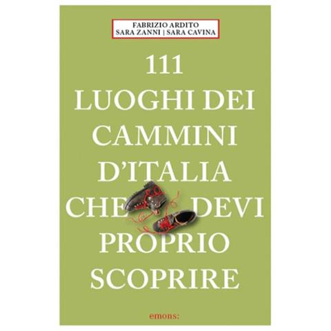 Fabrizio Ardito - 111 luoghi dei cammini d'Italia che devi proprio scoprire - Foto 1