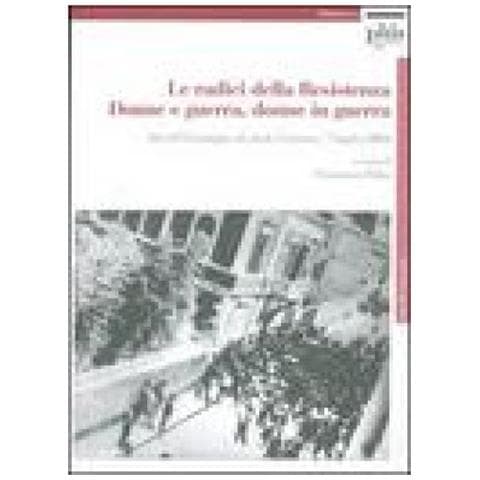 F. Pelini - Le radici della Resistenza. Donne e guerra, donne in guerra. Atti del Convegno di studi (Carrara, 7 luglio 2004). Con CD-ROM - Foto 2