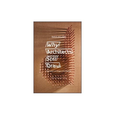 Paolo Belardi - Why architects still draw. Due lezioni sul disegno d'architettura. Ediz. italiana - Foto 2