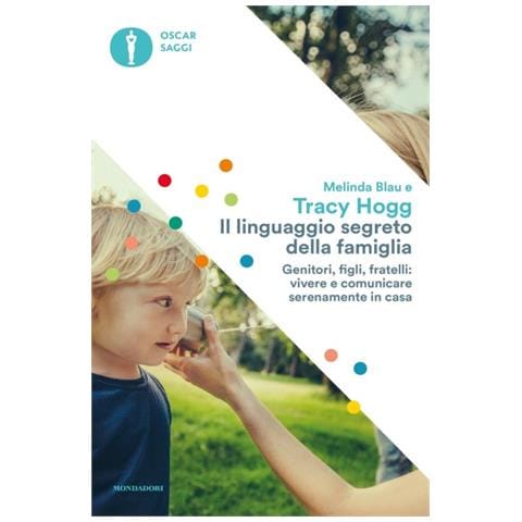 Tracy Hogg - Il linguaggio segreto della famiglia. Genitori, figli, fratelli: vivere e comunicare serenamente a casa - Foto 1
