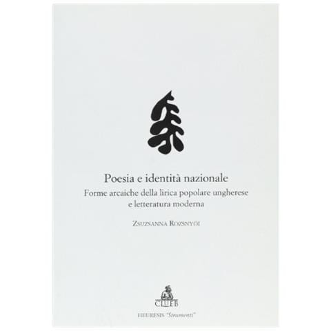 Zsuzsanna Rozsnyói - Poesia e identità nazionale. Forme arcaiche della lirica popolare ungherese e letteratura moderna - Foto 1