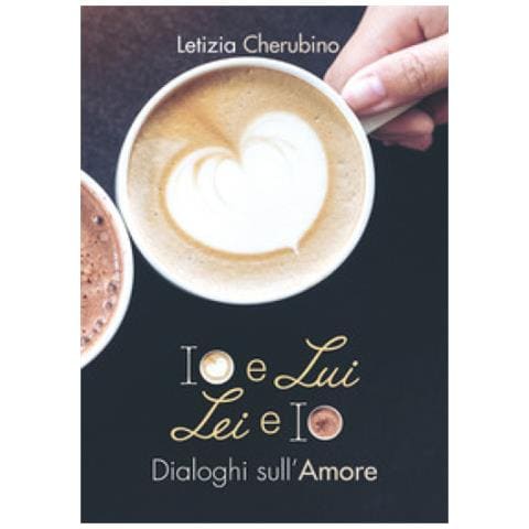 Letizia Cherubino - Io E Lui. Lei E Io. Dialoghi Sull'amore - Foto 1