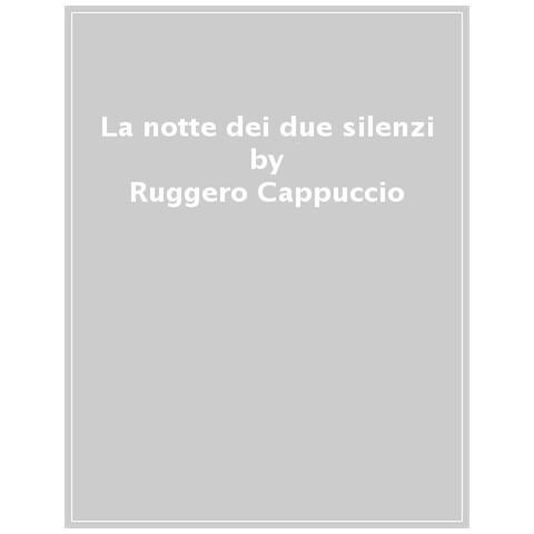 Ruggero Cappuccio - La Notte Dei Due Silenzi - Foto 1