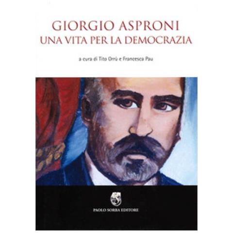 Francesca Pau - Giorgio Asproni. Una vita per la democrazia - Foto 1