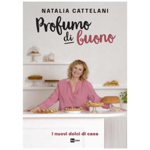 Natalia Cattelani - Profumo Di Buono. I Nuovi Dolci Di Casa - Foto 1