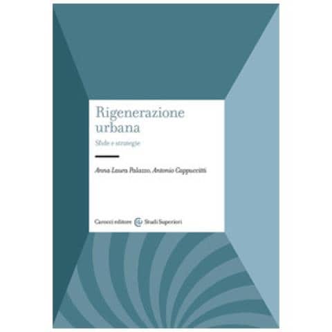 Anna Laura Palazzo, Antonio Cappuccitti - Rigenerazione Urbana. Sfide E Strategie - Foto 1
