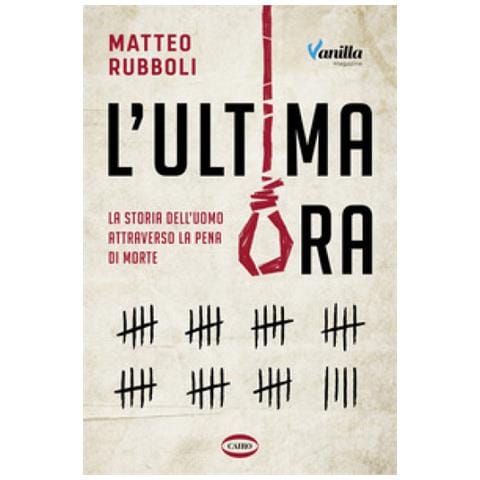 Matteo Rubboli - L'ultima Ora. La Storia Dell'uomo Attraverso La Pena Di Morte - Foto 1