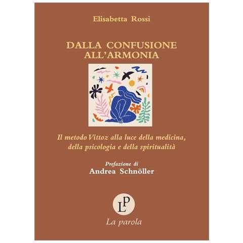 Elisabetta Rossi - Dalla confusione all'armonia. Il metodo Vittoz alla luce della medicina, della psicologia e della spiritualità - Foto 1