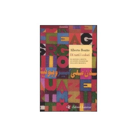 Alberto Boatto - Di tutti i colori. Da Matisse a Boetti, le scelte cromatiche dell'arte moderna. Ediz. illustrata - Foto 1