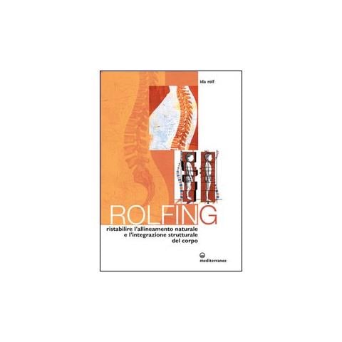 Ida P. Rolf - Rolfing. Il metodo per ristabilire l'allineamento naturale e l'integrazione strutturale del corpo umano per ottenere vitalità e benessere - Foto 2
