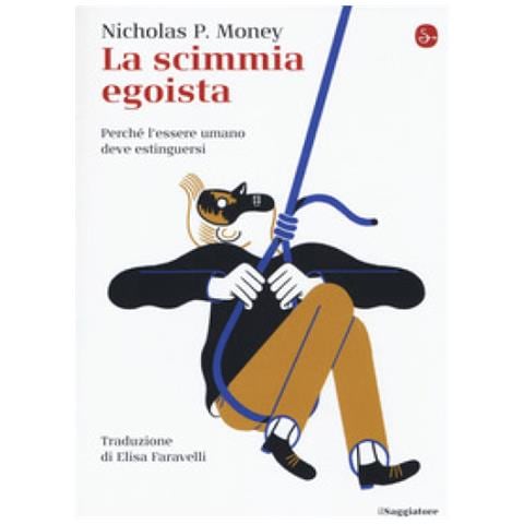 Nicholas P. Money - La Scimmia Egoista. Perché L'essere Umano Deve Estinguersi - Foto 1