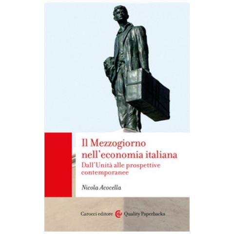Nicola Acocella - Il Mezzogiorno Nell'economia Italiana. Dall'unità Alle Prospettive Contemporanee - Foto 1