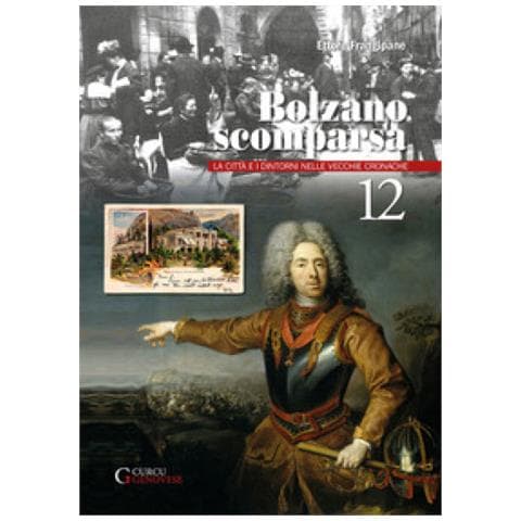 Ettore Frangipane - Bolzano Scomparsa. La Città E I Dintorni Nelle Vecchie Cronache. 12. - Foto 1