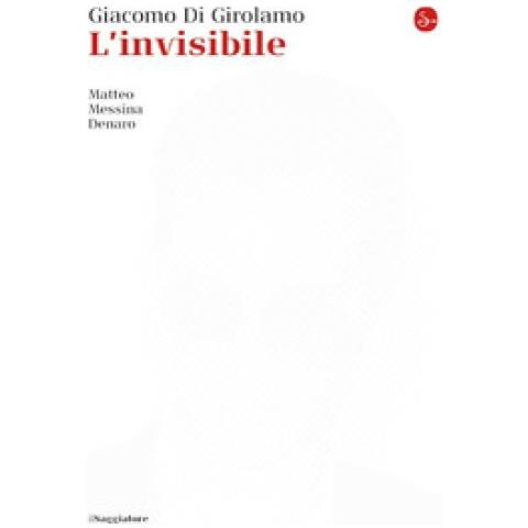 Giacomo Di Girolamo - L'invisibile. Matteo Messina Denaro. Nuova Ediz. - Foto 1