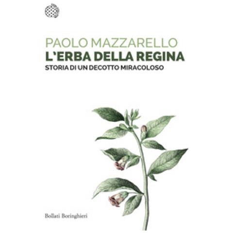 Paolo Mazzarello - L'erba Della Regina. Storia Di Un Decotto Miracoloso - Foto 1