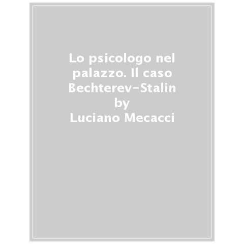 Luciano Mecacci - Lo Psicologo Nel Palazzo. Il Caso Bechterev-stalin - Foto 1