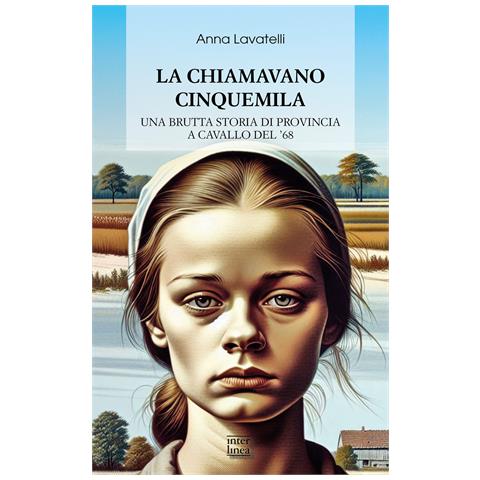Anna Lavatelli - La chiamavano Cinquemila. Una brutta storia di provincia a cavallo del '68 - Foto 1